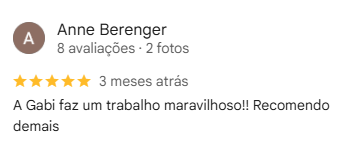Avaliação de Anne Berenger: A Gabi faz um trabalho maravilhoso!! Recomendo demais